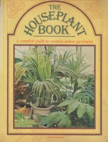 THE HOUSEPLANT BOOK A COMPLETE GUIDE TO CREATIVE INDOOR GARDENING