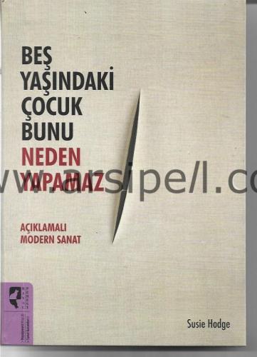 Beş Yaşındaki Çocuk Bunu Neden Yapamaz Açıklamalı Modern Sanat