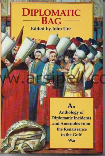 Diplomatic Bag An Anthology of Diplomatic Incidents And Anecdotes From
