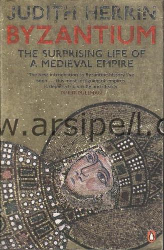 BYZANTIUM / THE SURPRISING LIFE OF A MEDIEVAL EMPIRE / 1ST PUBLISHING