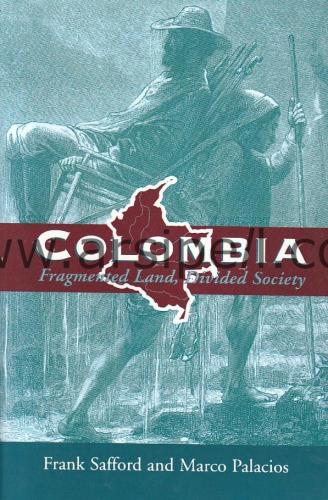 Colombia: Fragmented Land, Divided Society (Latin American Histories)