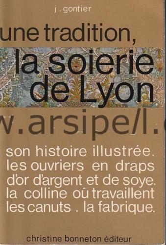 Une tradition : La soierie de Lyon. Son histoire illustrée.