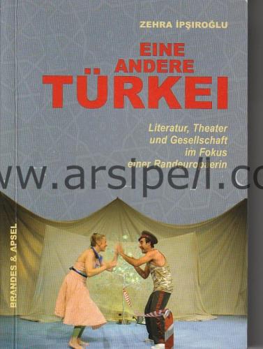 Eine Andere Türkei Literatur, Theater Und Gesellschaft Im Fokus Einer 