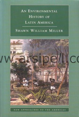 An Environmental History of Latin America (New Approaches to the Ameri