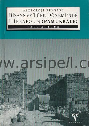 Bizans ve Türk Dönemi'nde Hierapolis (Pamukkale) - Arkeoloji Rehberi