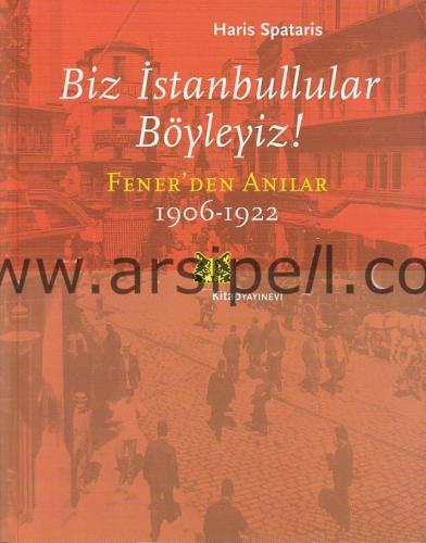 Biz İstanbullular Böyleyiz ! - Fener'den Anılar 1906-1922