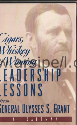 Cigars, Whiskey & Winning Leadership Lessons From General Ulysses S. G