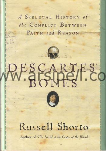 Descartes' Bones A Skeletal History Of The Conflict Between Faith and 