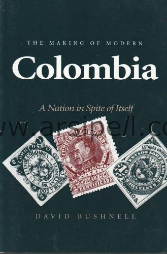 The Making of Modern Colombia: A Nation in Spite of Itself