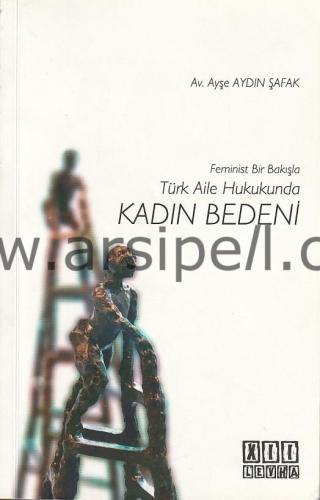 FEMİNİST BİR BAKIŞLA TÜRK AİLE HUKUKUNDA - KADIN BEDENİ