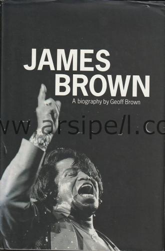 James Brown A Biography