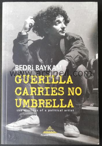 GUERILLA CARRIES NO UMBRELLA - THE WRITINGS OF A POLITICAL ARTIST