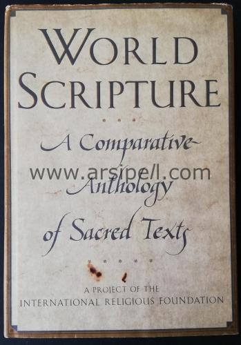 WORLD SCRIPTURE - A COMPARATIVE ANTHOLOGY OF SACRED TEXTS