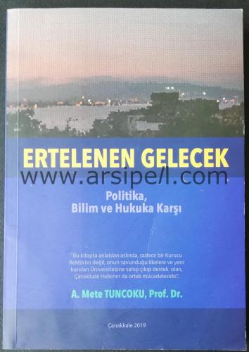 ERTELENEN GELECEK - POLİTİKA, BİLİM VE HUKUKA KARŞI - İMZALI - İTHAFLI