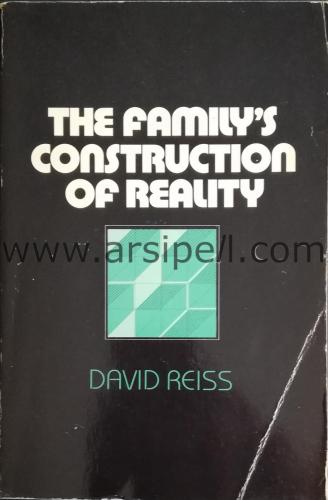 THE FAMILY'S CONSTRUCTION OF REALITY