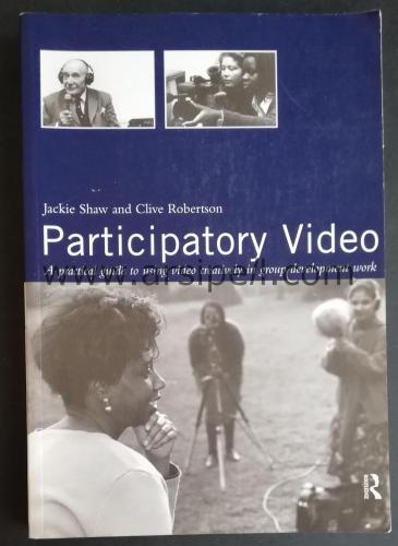 Participatory Video: A Practical Approach to Using Video Creatively in