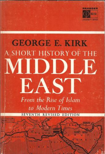 A Short History of the Middle East From the Rise of Islam to Modern Ti