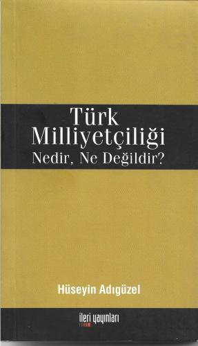 TÜRK MİLLİYETÇİLİĞİ NEDİR, NE DEĞİLDİR?